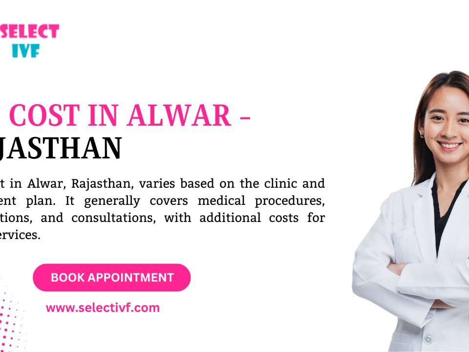 IVF Cost in Alwar - Rajasthan