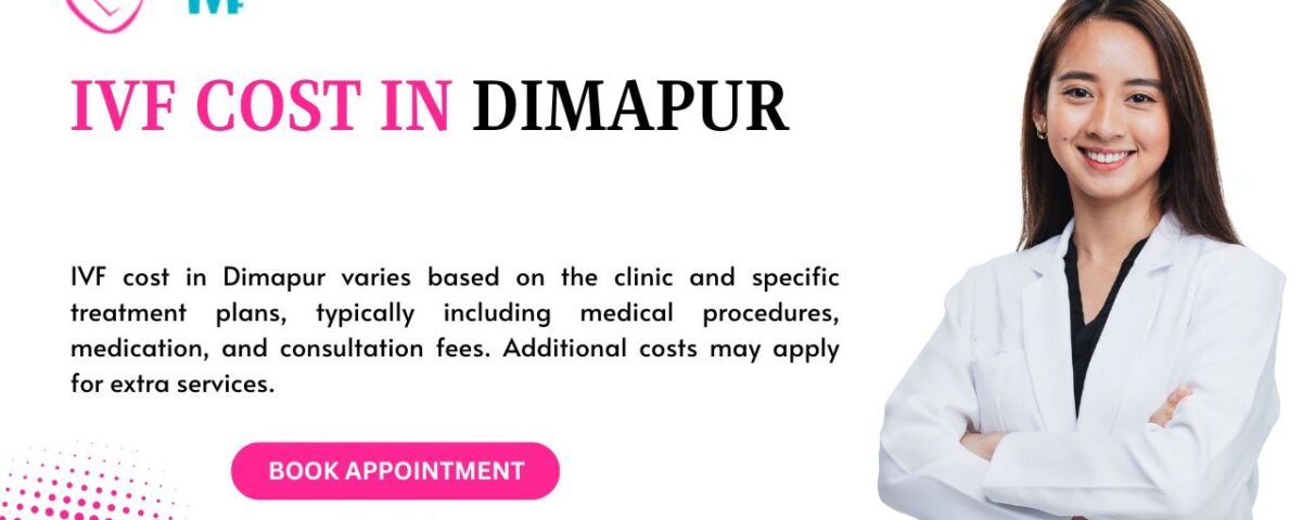 IVF Cost in Dimapur