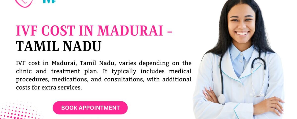 IVF Cost in Madurai - Tamil Nadu