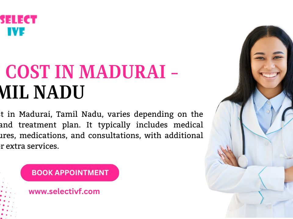 IVF Cost in Madurai - Tamil Nadu