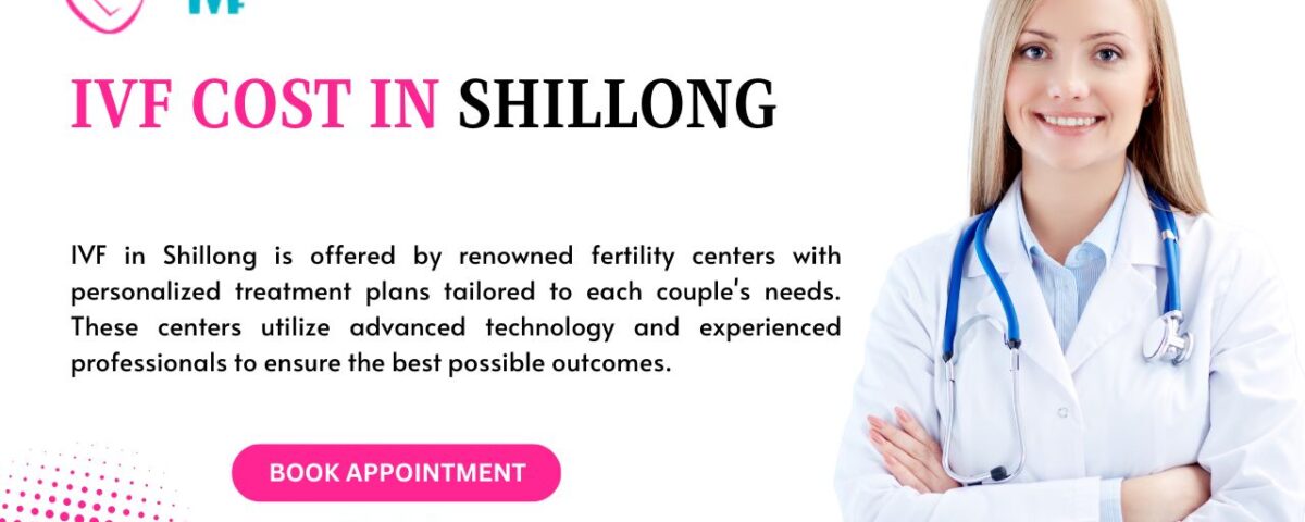 IVF Cost in Shillong