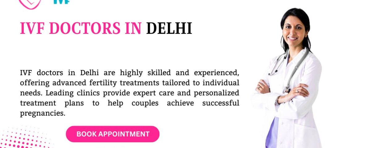 IVF Doctors in Delhi