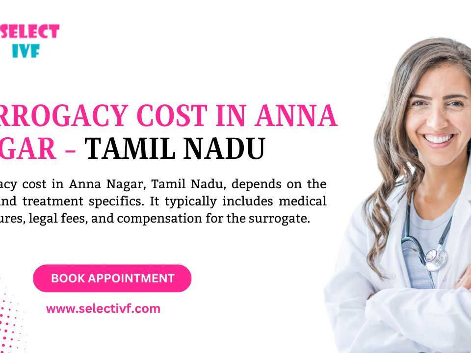 Surrogacy Cost in Anna Nagar - Tamil Nadu