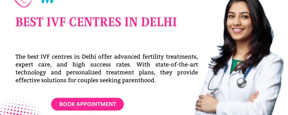 Best IVF Centres in Delhi