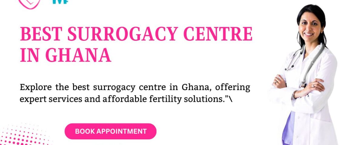 Best Surrogacy Centre in Ghana