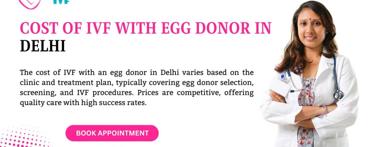 Cost of IVF with Egg Donor in Delhi