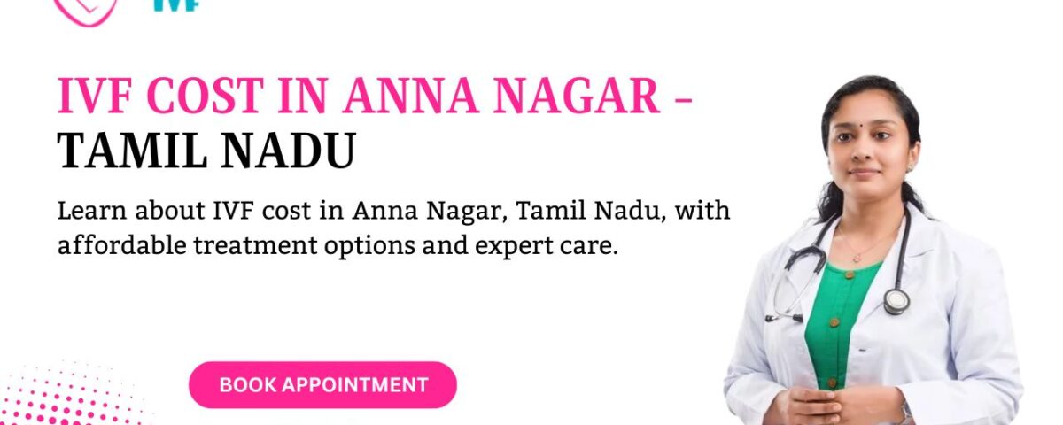 IVF Cost in Anna Nagar - Tamil Nadu