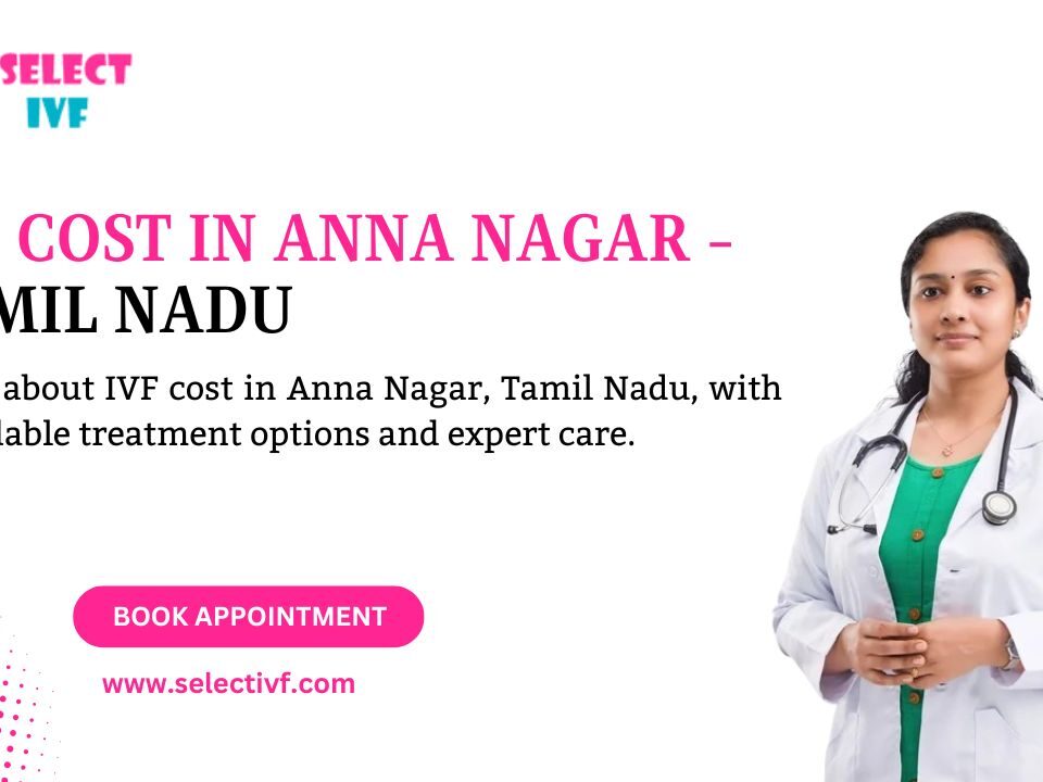 IVF Cost in Anna Nagar - Tamil Nadu