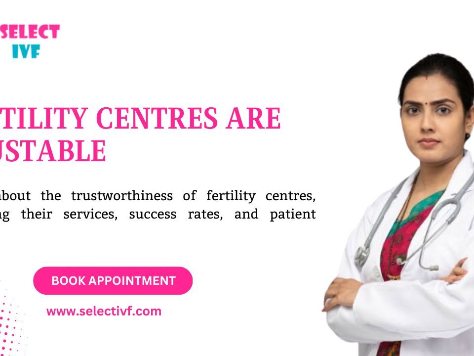 FERTILITY CENTRES ARE TRUSTABLE