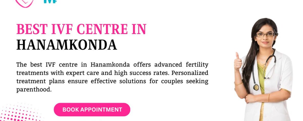 Best IVF Centre in Hanamkonda