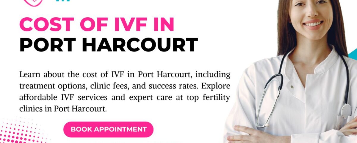 Cost of IVF in Port Harcourt