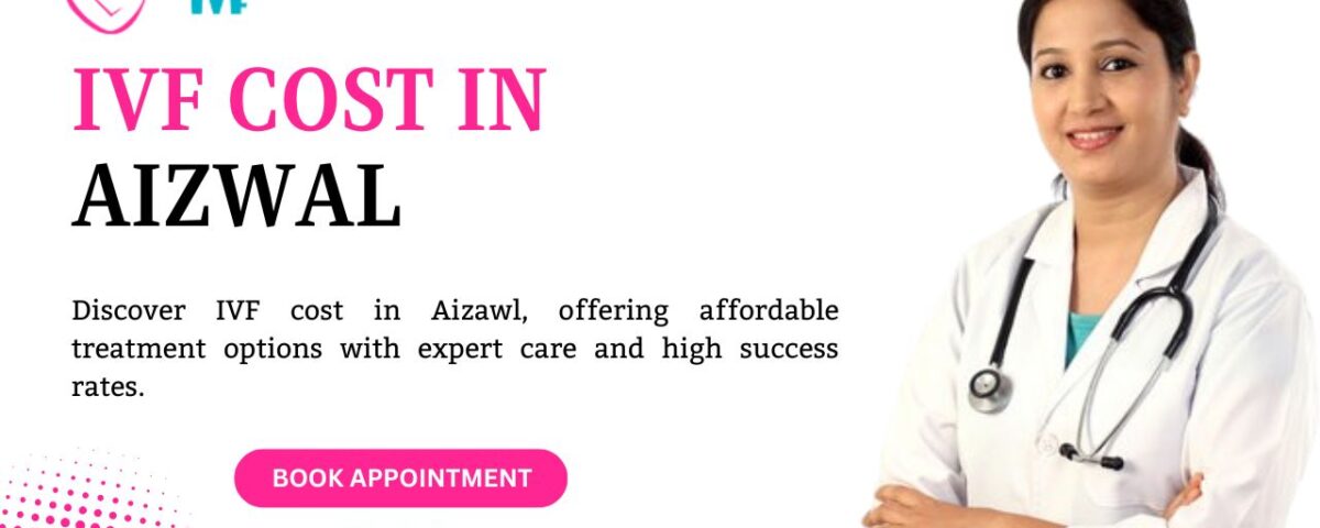 IVF Cost in Aizwal