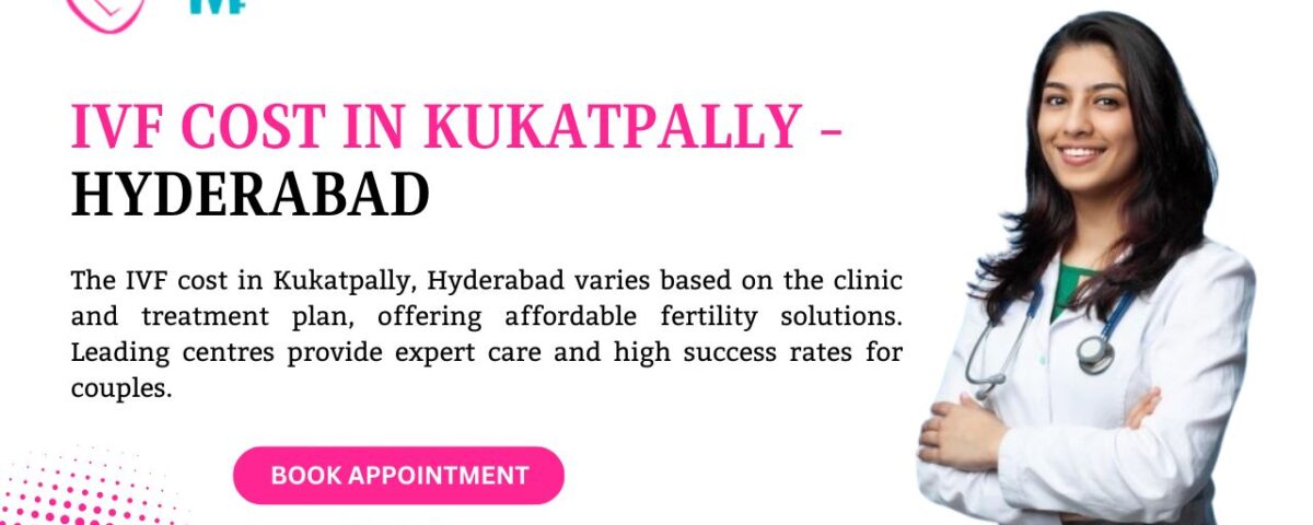 IVF Cost in Kukatpally - Hyderabad