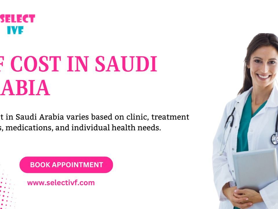 IVF Cost in Saudi Arabia