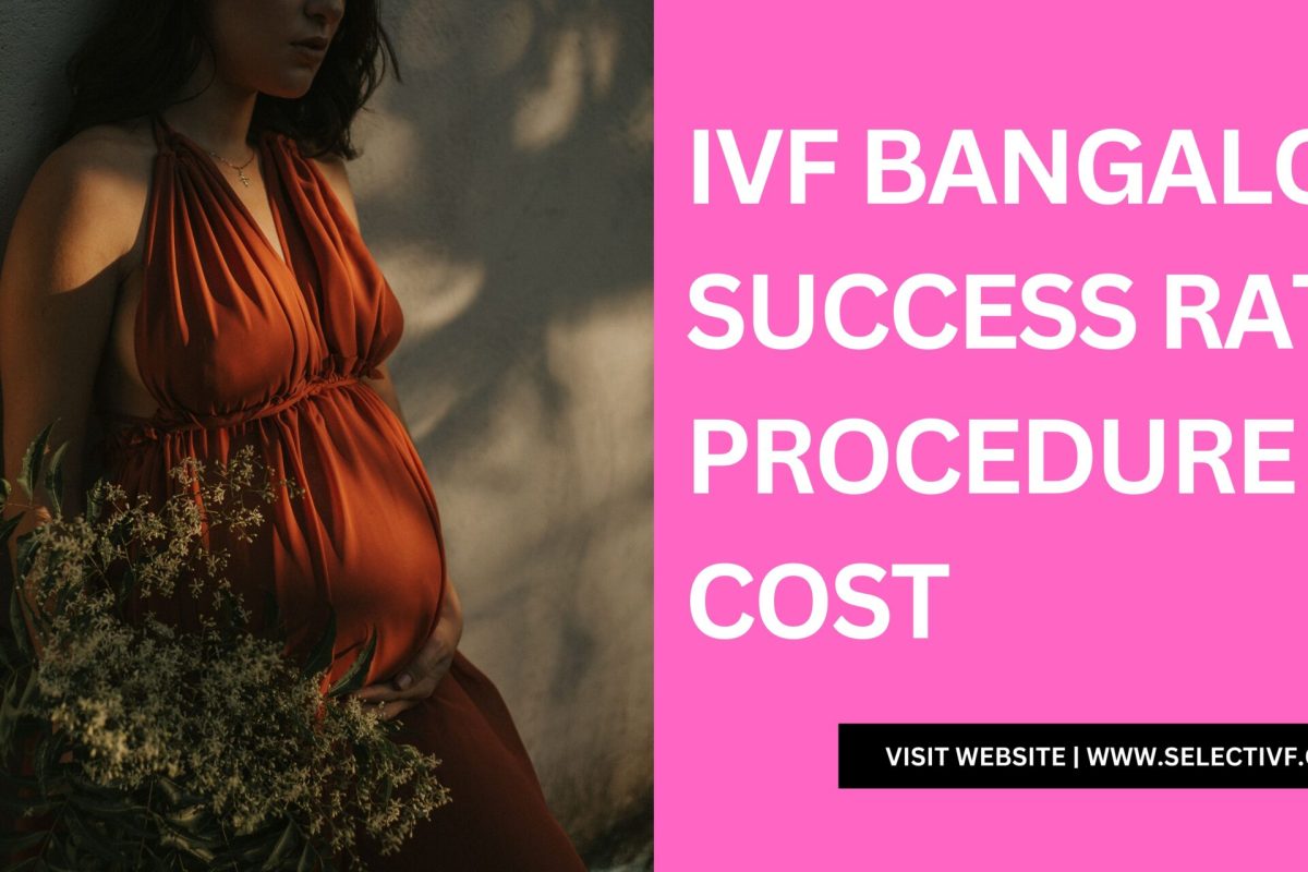 IVF Bangalore – Success Rates, Procedure & Cost